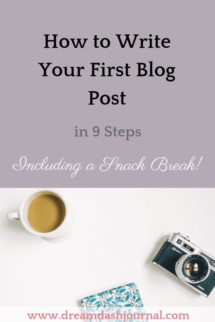 How to Write Your First Blog Post in 9 Steps- Including a Snack!