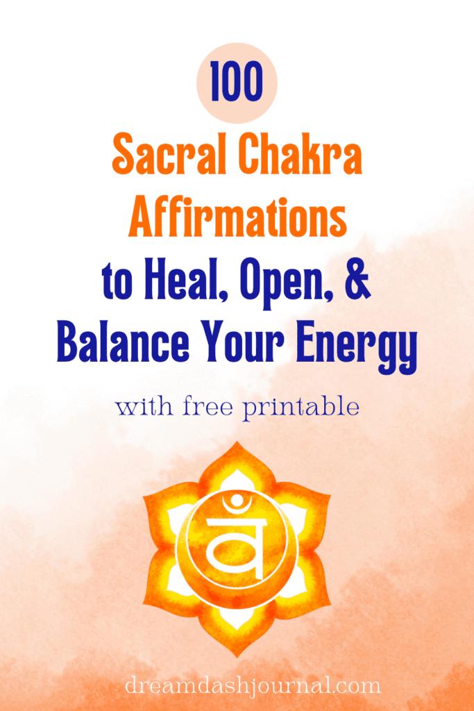 100 Sacral Chakra Affirmations to Heal, Open, & Balance Energy